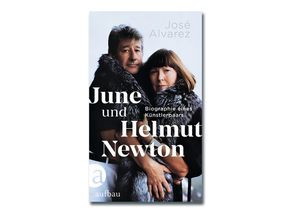 José Alvarez: June und Helmut Newton. Biographie eines Künstlerpaars. Aufbau Verlag 2023, 336 Seiten, ISBN 978 3 351 04187 8